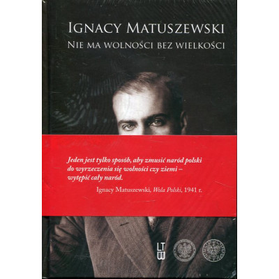 Ignacy Matuszewski Nie ma wolności bez wielkości (tom 1), O Polskę całą, wielką i wolną (tom 2)