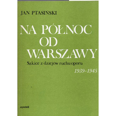 Na północ od Warszawy. Szkice z dziejów ruchu oporu