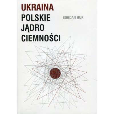 Ukraina. Polskie jądro ciemności