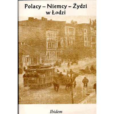 Polacy - Niemcy - Żydzi w Łodzi