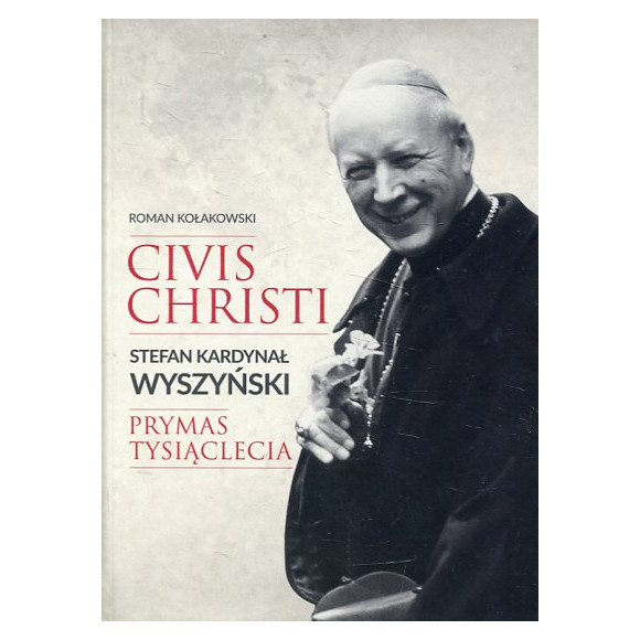 Civis Christi Stefan Kardynał Wyszyński Prymas Tysiąclecia