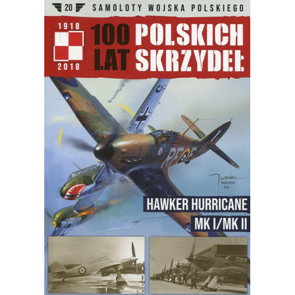 100 lat polskich skrzydeł t. 20 Hawker Hurricane Mk I/Mk II