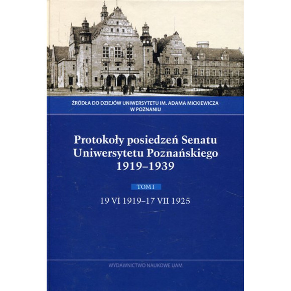 Protokoły posiedzeń Senatu Uniwersytetu Poznańskiego 1919-1939. Tom I
