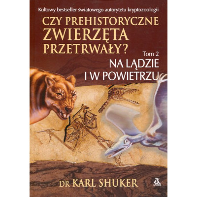 Czy prehistoryczne zwierzęta przetrwały? Tom 2