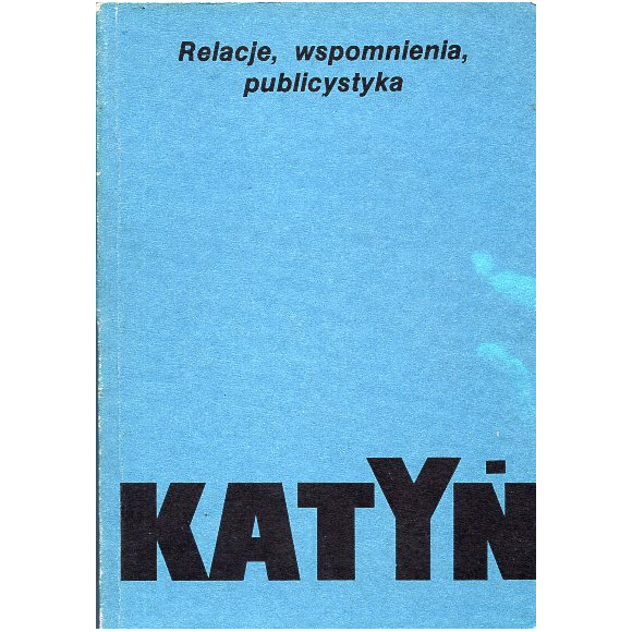 Katyń. Relacje, wspomnienia, publicystyka