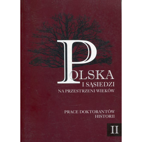 Polska i sąsiedzi na przestrzeni wieków Prace doktorantów historii tom 2 Na wojnie i w czasie pokoju