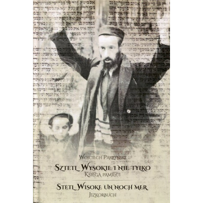 Sztetl Wysokie i nie tylko. Księga pamięci