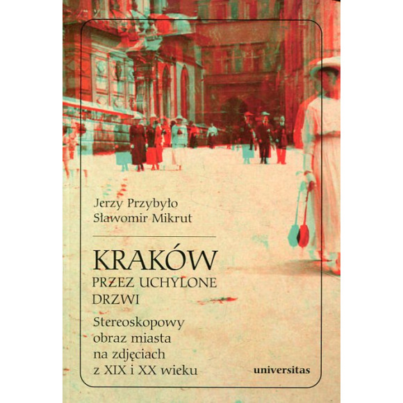 Kraków przez uchylone drzwi. Stereoskopowy obraz miasta na zdjęciach z XIX i XX wieku