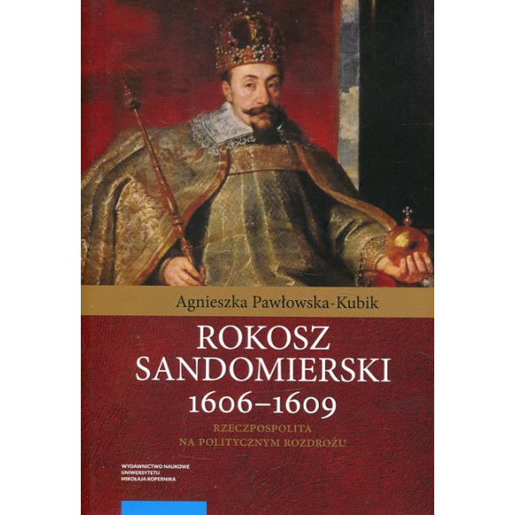 Rokosz sandomierski 1606–1609. Rzeczpospolita na politycznym rozdrożu