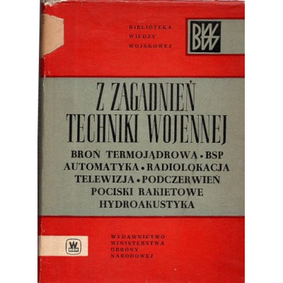 Z zagadnień techniki wojennej, Broń termojądrowa, BSP, automatyka, radiolokacja, telewizja, podczerwień, pociski rakietowe, hydr