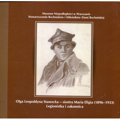Olga Leopoldyna Stawecka – siostra Maria Eligia (1896-1933) Legionistka i zakonnica