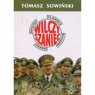 Wilczy Szaniec. Tajemnice - hipotezy - zagadki - odkrycia