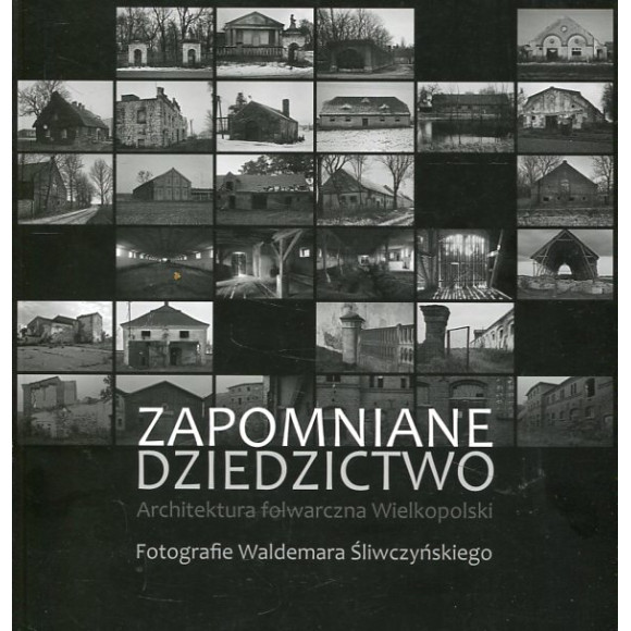 Zapomniane dziedzictwo. Architektura folwarczna.