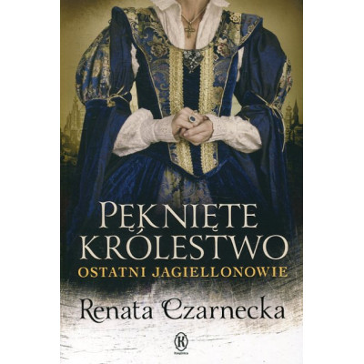 Pęknięte królestwo Ostatni Jagiellonowie