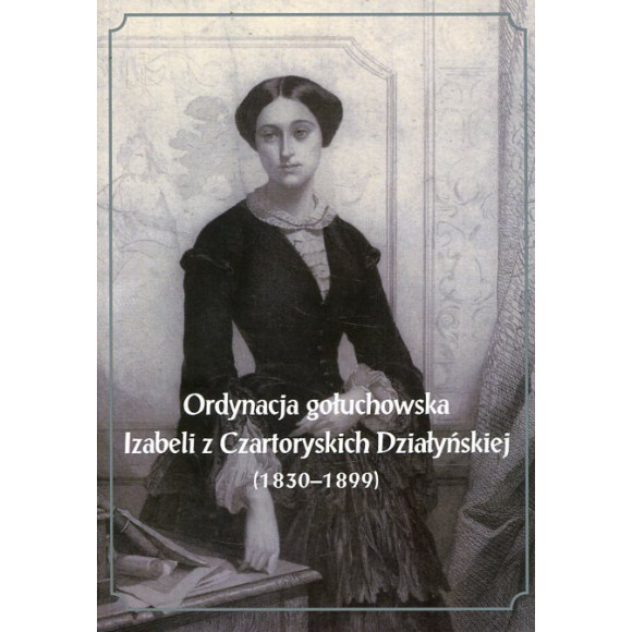 Ordynacja gołuchowska Izabeli z Czartoryskich Działyńskiej