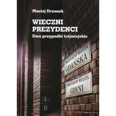 Wieczni prezydenci Dwa przypadki trójmiejskie
