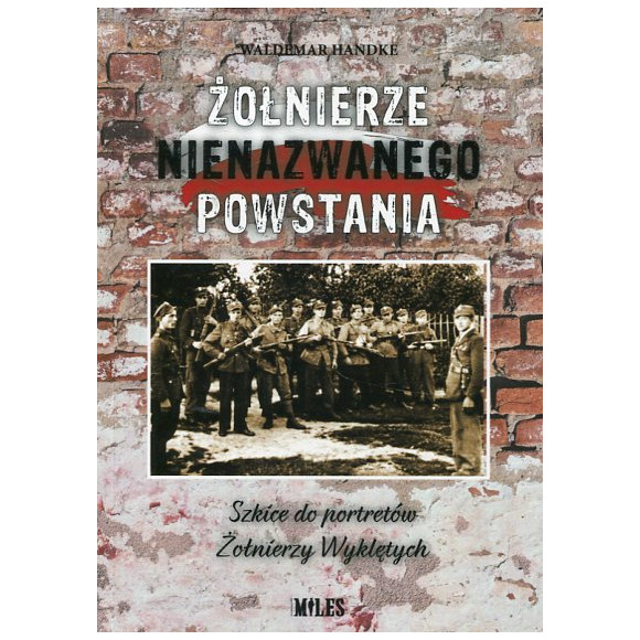 Żołnierze nienazwanego powstania. Szkice do portretów żołnierzy wyklętych