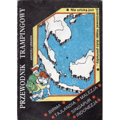 Przewodnik trampingowy - Birma, Tajlandia, Malezja, Singapur, Indonezja