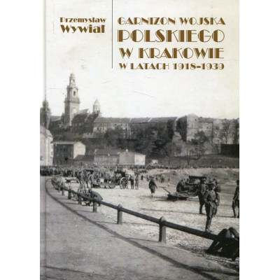 Garnizon Wojska Polskiego w Krakowie w latach 1918-1939