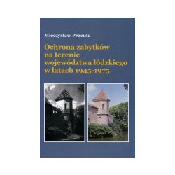 Ochrona zabytków na terenie województwa łódzkiego w latach 1945 - 1975