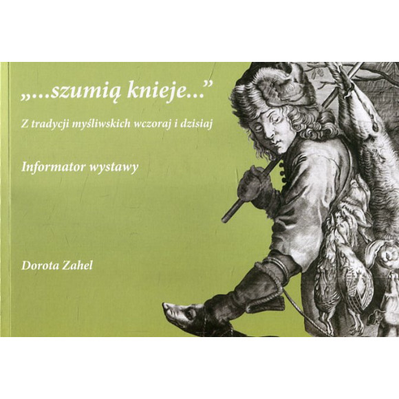 Szumią knieje - Z tradycji myśliwskich wczoraj i dziś