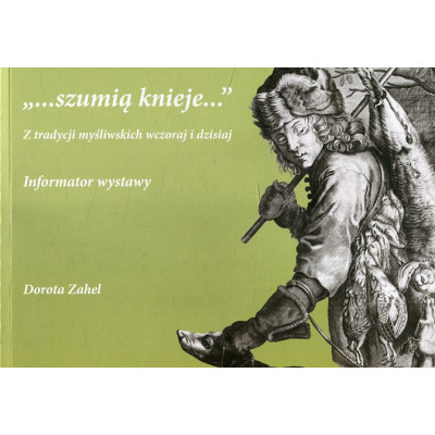 Szumią knieje - Z tradycji myśliwskich wczoraj i dziś