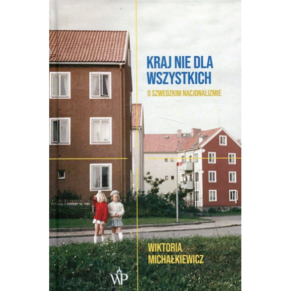 Kraj nie dla wszystkich O szwedzkim nacjonalizmie
