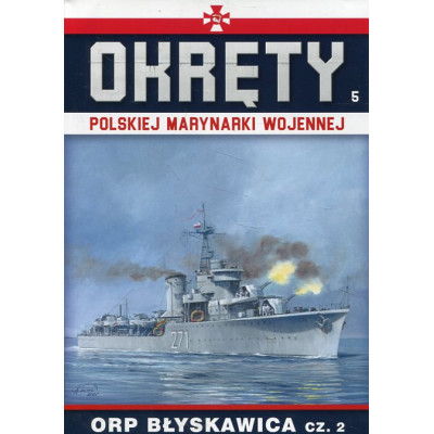 Okręty Polskiej Marynarki Wojennej Tom 5 ORP BŁYSKAWICA cz. 2