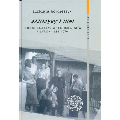 Fanatycy i inni Opór Wielkopolan wobec komunistów w latach 1956-1970