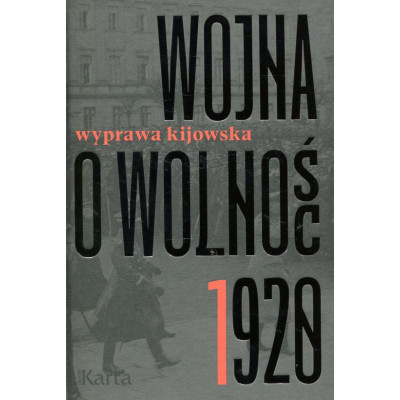 Wojna o wolność 1920. Wyprawa kijowska