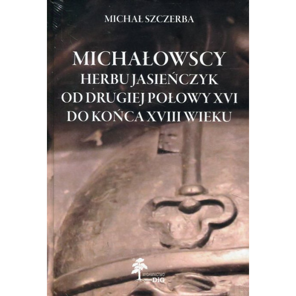 Michałowscy herbu Jasieńczyk od drugiej połowy XVI do końca XVIII wieku