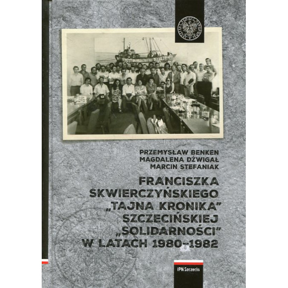 Franciszka Skwierczyńskiego 'tajna kronika' Szczecińskiej 'Solidarności' w latach 1980-1982
