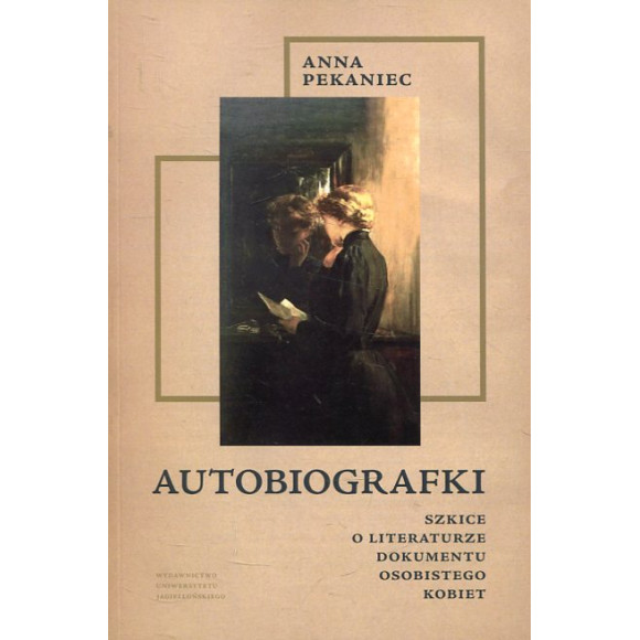Autobiografki Szkice o literaturze dokumentu osobistego kobiet