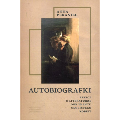 Autobiografki Szkice o literaturze dokumentu osobistego kobiet
