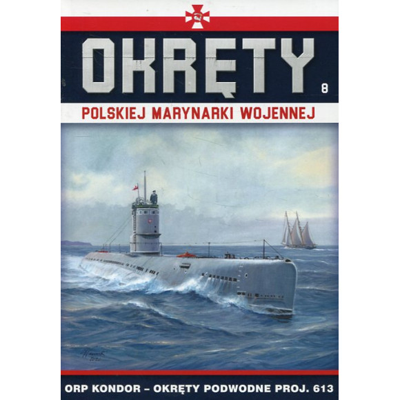 Okręty Polskiej Marynarki Wojennej Tom 8 ORP Kondor - okręty podwodne proj. 613