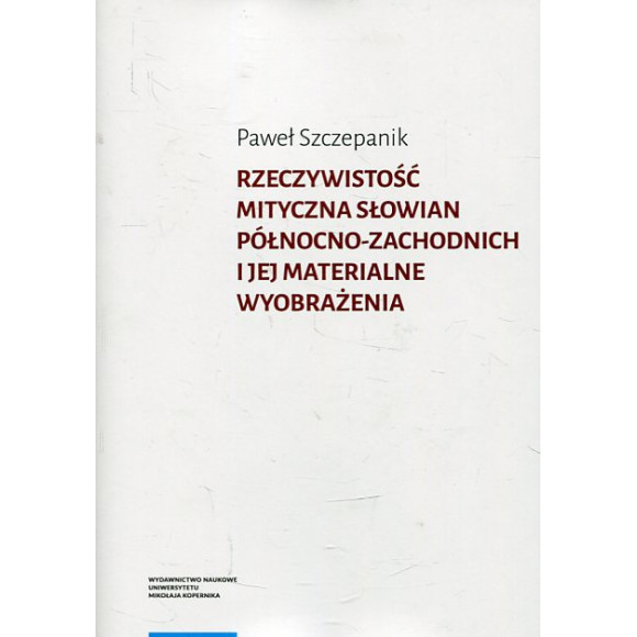 Rzeczywistość mityczna Słowian północno-zachodnich i jej materialne wyobrażenia