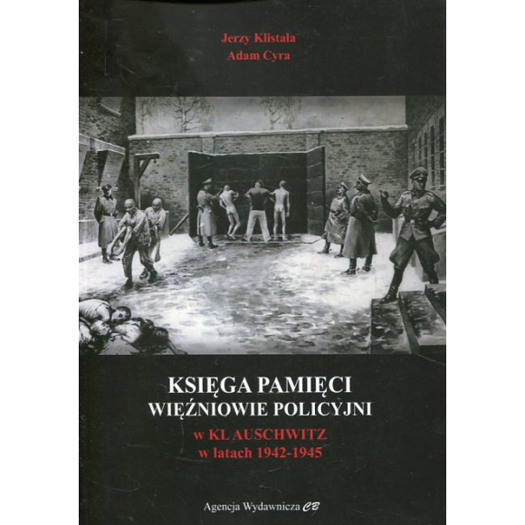 Księga pamięci. Więźniowie policyjni w KL Auschwitz w latach 1942-1945