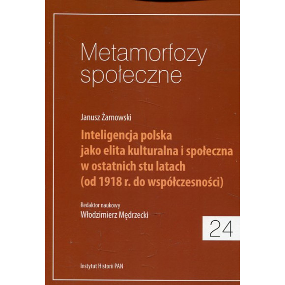 Metamorfozy społeczne, t. 24: Inteligencja polska jako elita kulturalna i społeczna w ostatnich stu latach