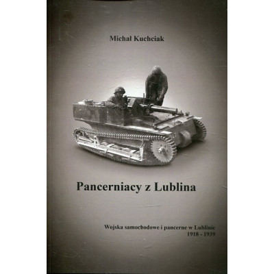Pancerniacy z Lublina. Wojska samochodowe i pancerne w Lublinie 1918-1939