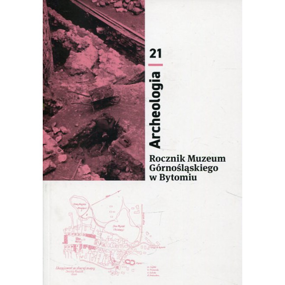 Rocznik Muzeum Górnośląskiego w Bytomiu. Archeologia nr 21