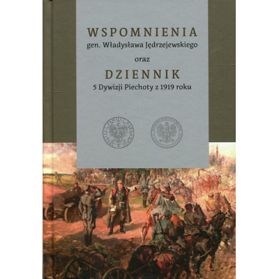 Wspomnienia gen. Władysława Jędrzejewskiego oraz Dziennik 5 Dywizji Piechoty z 1919 roku