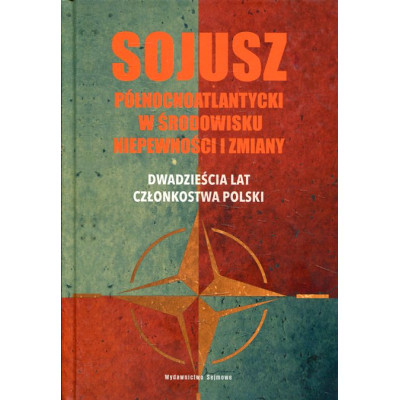 Sojusz północnoatlantycki w środowisku niepewności i zmiany. Dwadzieścia lat członkostwa Polski