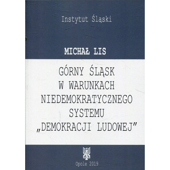 Górny Śląsk w warunkach niedemokratycznego systemu demokracji ludowej