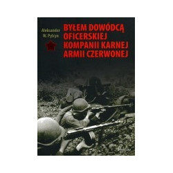 Byłem dowódcą oficerskiej kompanii karnej Armii Czerwonej