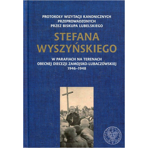 Protokoły wizytacji kanonicznych przeprowadzonych przez biskupa lubelskiego Stefana Wyszyńskiego