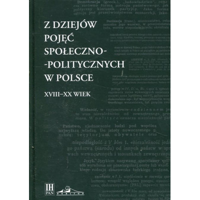 Z dziejów pojęć społeczno-politycznych w Polsce XVIII-XX wiek