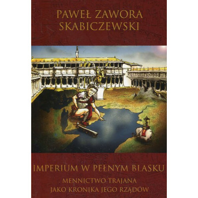 Imperium w pełnym blasku. Mennictwo Trajana jako kronika jego rządów