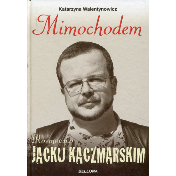 Mimochodem Rozmowy o Jacku Kaczmarskim