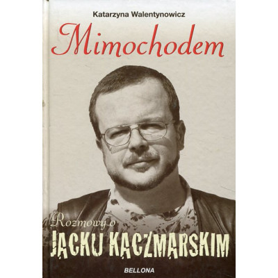 Mimochodem Rozmowy o Jacku Kaczmarskim
