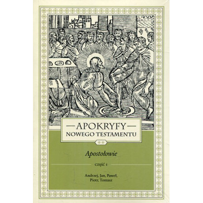 Apokryfy Nowego Testamentu. Apostołowie cz. I